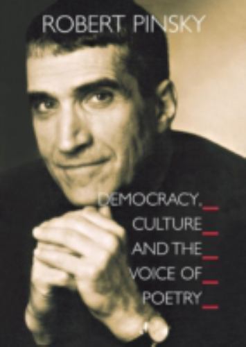Democracy, Culture and the Voice of Poetry by Robert Pinsky (2005 ...