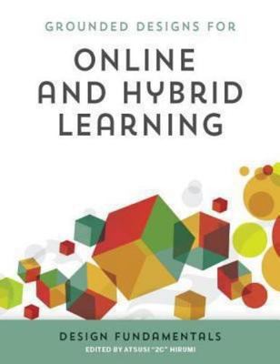 Grounded Designs for Online and Hybrid Learning: Design Fundamentals, Hirumi, At