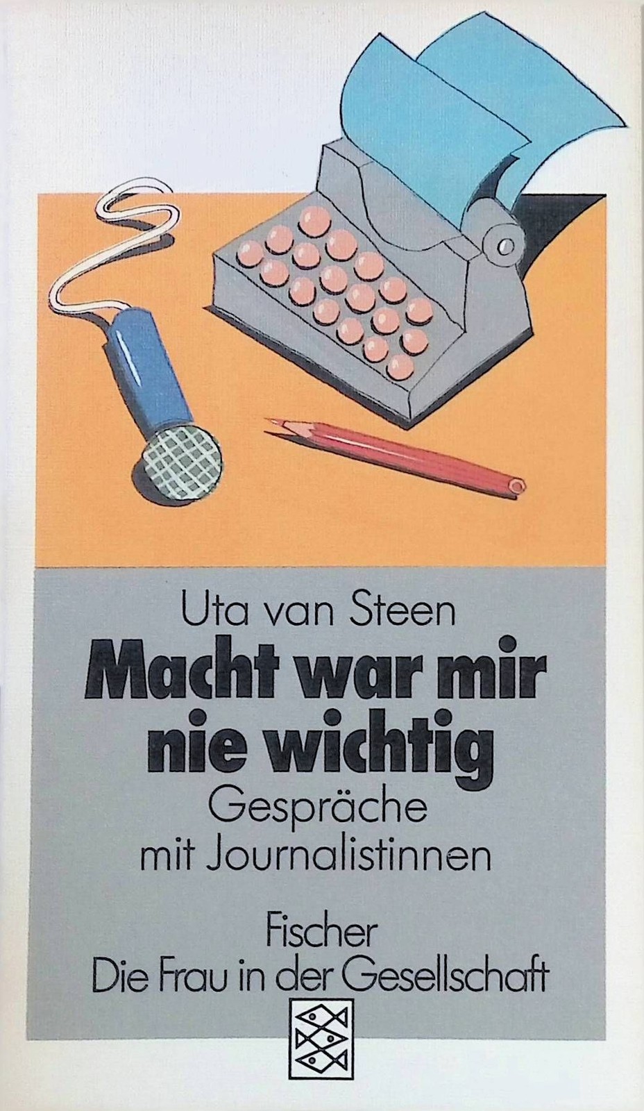 Macht war mir nie wichtig: Gespräche mit Journalisten. (Nr. 4715) Steen, Uta van - Steen, Uta van