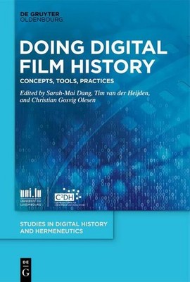 Doing Digital Film History: Concepts, Tools, Practices (Studies in Digital Histo
