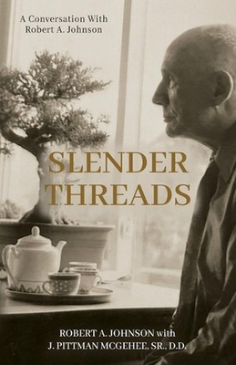 Slender Threads: A Conversation With Robert A. Johnson by Robert A. Johnson Pape