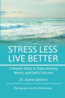 Stress Less, Live Better: 5 Simple Steps to Ease Anxiety, Worry, and Self-Critic