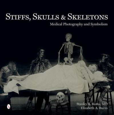 Stiffs, Skulls & Skeletons : Medical Photography and Symbolism, Hardcover by ...