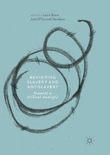 Revisiting Slavery and Antislavery: Towards a Critical Analysis by Laura Brace