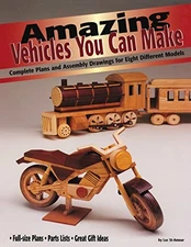 Amazing Vehicles You Can Make: Complete Plans and Assembly Drawings for Eigh...