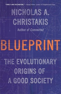 Blueprint: The Evolutionary Origins of a Good Society, Nicholas A. Christak ...