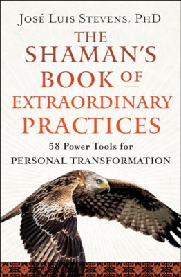 The Shaman's Book of Extraordinary Practices: 58 Practi - Paperback NEW Stevens,