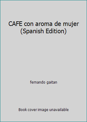 CAFE con aroma de mujer (Spanish Edition) by fernando gaitan