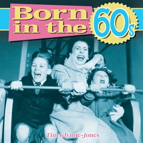 Born in the 60s By Tim Glynne-Jones