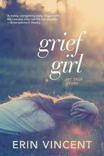 Grief Girl: My True Story - Erin Vincent, 0385733860, paperback