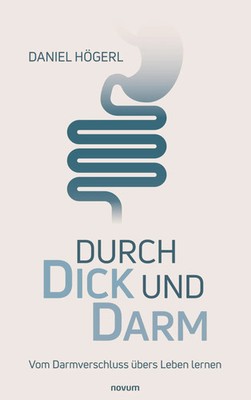 Durch Dick und Darm Vom Darmverschluss übers Leben lernen Daniel Högerl Buch