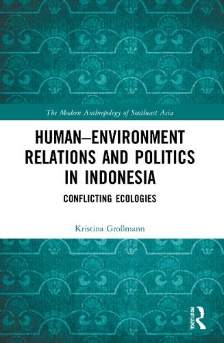 HumanEnvironment Relations and Politics in Indonesia by Kris... - 9781032009407