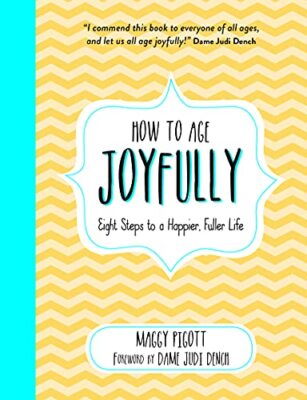 How to Age Joyfully: Eight Steps to a Happier, Fuller Life By Ma