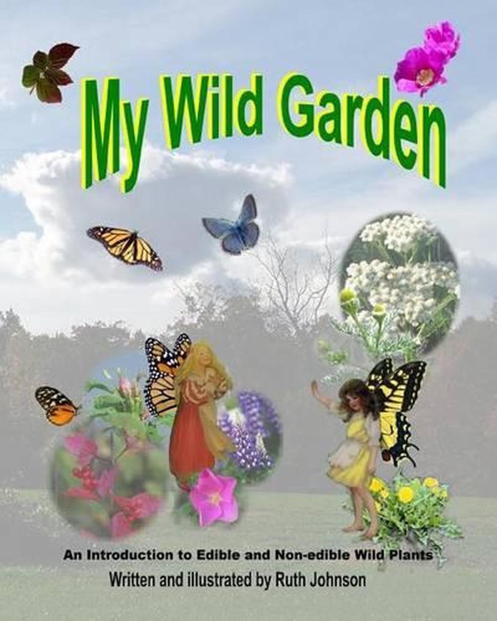My Wild Garden: An introduction to edible and non-edible wild plants by Ruth Joh