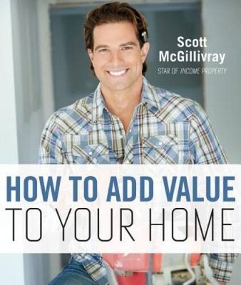 How to Add Value to Your Home - Hardcover By McGillivray, Scott - GOOD