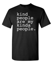 Kind People Are My Kinda People Sarcastic Humor Graphic Novelty Funny T Shirt