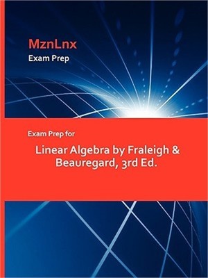 Exam Prep for Linear Algebra by Fraleigh & Beauregard, 3rd Ed. (Paperback or Sof