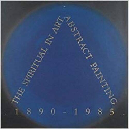 The Spiritual in Art Abstract Painting, 18901985 Hardcover GOOD