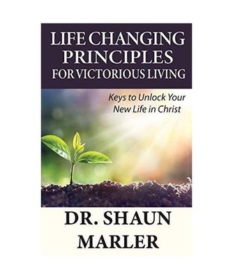 Life Changing Principles For Victorious Living: Keys to Unlock Your New Life in 