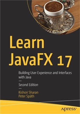 Learn JavaFX 17: Building User Experience and Interfaces with Java (Paperback or