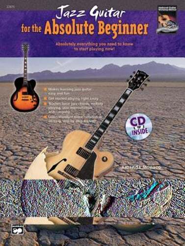 Jazz Guitar for the Absolute Beginner: Absolutely Everything You Need to Know to