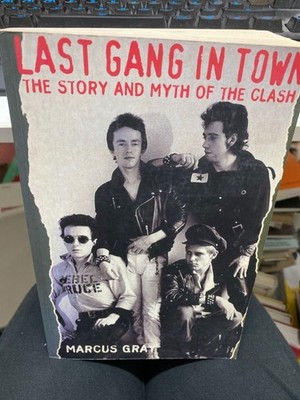 The Last Gang in Town: Story and Myth of the ''Clash'' Gray, Marcus: