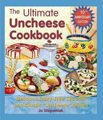 The Ultimate Uncheese Cookbook: Create Delicious... - Stepaniak, Joanne
