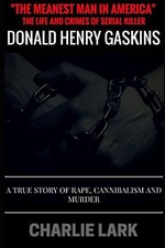 "The Meanest Man In America" The Life and Crimes of Serial Kille
