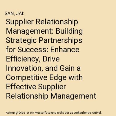 Supplier Relationship Management: Building Strategic Partnerships for Success: E
