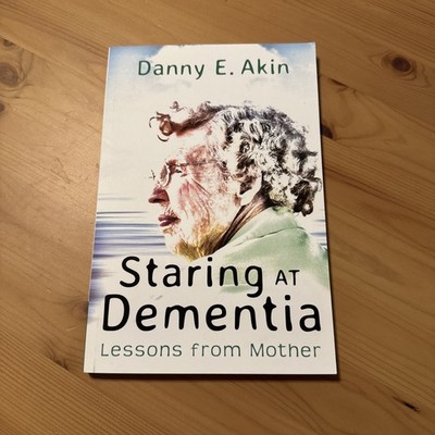 Staring at Dementia : Lessons from Mother by Danny E. Akin (2021, Trade...