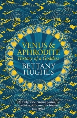Venus and Aphrodite Bettany Hughes