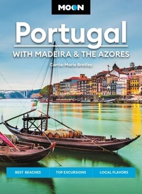 Moon Portugal: With Madeira & the Azores: Best Beaches, Top Excursions, Local