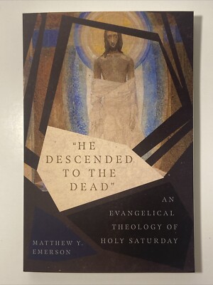 ''He Descended to the Dead'' An Evangelical Theology Holy Saturday Emerson Easter
