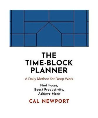 The Time-Block Planner: A Daily Method for Deep Work in a Distractes World: A Da