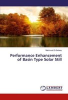 Performance Enhancement Of Basin Type Solar Still Mahmoud El-Sebaey