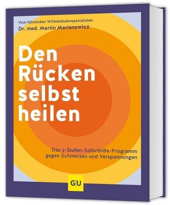 Den Rücken selbst heilen Das 3-Stufen-Soforthilfe-Programm gegen Schmerzen un...