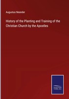 Augustus Neander | History Of The Planting And Training Of The Christian...