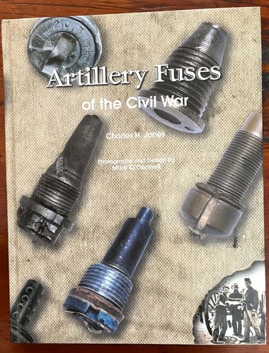 ARTILLERY FUSES OF CIVIL WAR CHARLES JONES STATED FIRST EDITION 2001 HARDBACK