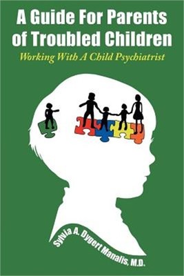 A Guide For Parents of Troubled Children: Working With A Child Psychiatrist (Pap