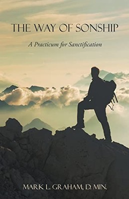 Graham D. Min. - Way of Sonship  A Practicum for Sanctification - New  - X555z