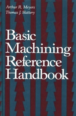BASIC MACHINING REFERENCE HANDBOOK By Thomas Slattery & Arthur R Meyers **Mint**