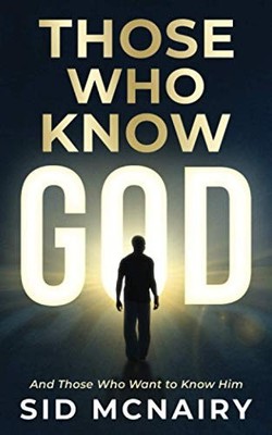 Those Who Know God: And Those Who Want to Know Him