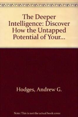 The Deeper Intelligence: Discover How the Untapped Potential of Your... - GOOD