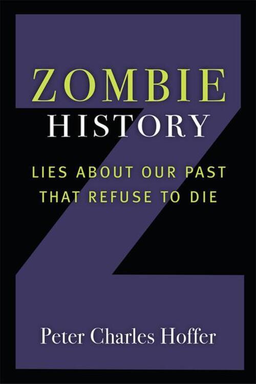 Thumbnail - Peter Charles Hoffer | Zombie History: Lies About Our Past That Refuse