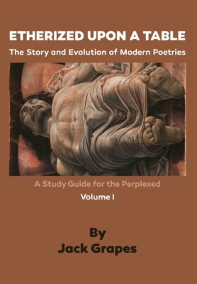 Etherized Upon A Table, Vol  1: The Story And Evolution Of Modern Poetries