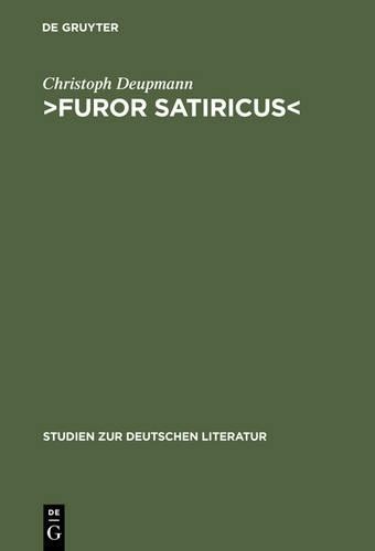 Christoph Deupmann Furor Satiricus (Hardback) Studien Zur Deutschen Literatur