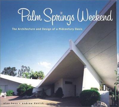 Palm Springs Weekend: The Architecture - hardcover, Andrew Danish, 9780811828048