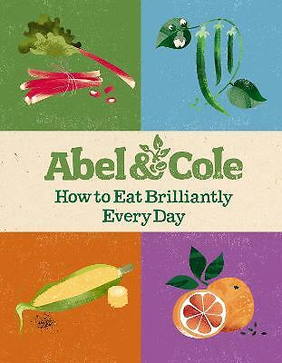 Abel & Cole Limited : How to Eat Brilliantly Every Day FREE Shipping, Save £s