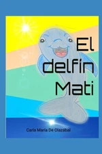 El delfn Mati by Carla Mar?a de Olazabal Paperback Book