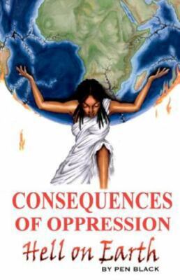 Consequences of Oppression : Hell on Earth, Paperback by Black, Pen, Brand Ne...